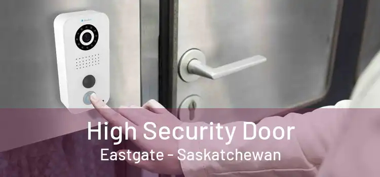 High Security Door Eastgate - Saskatchewan