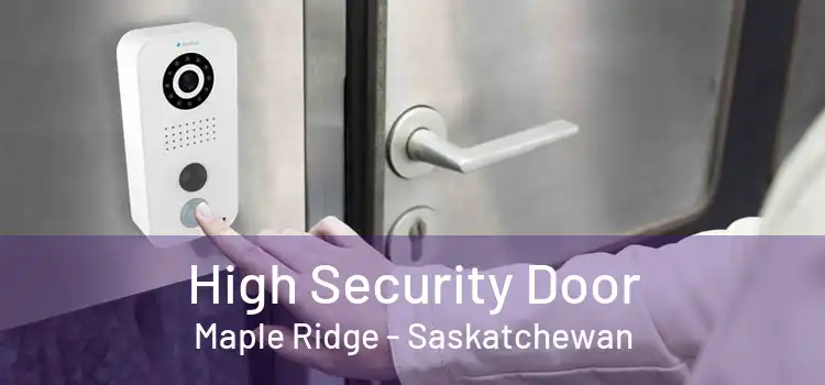 High Security Door Maple Ridge - Saskatchewan
