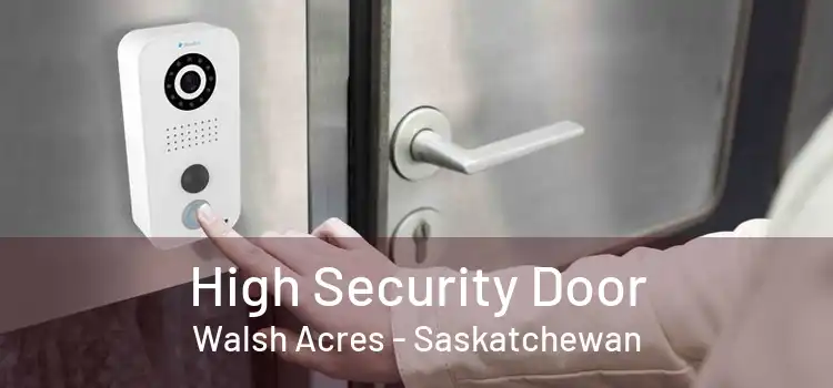High Security Door Walsh Acres - Saskatchewan
