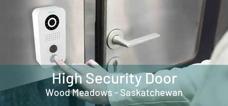 High Security Door Wood Meadows - Saskatchewan
