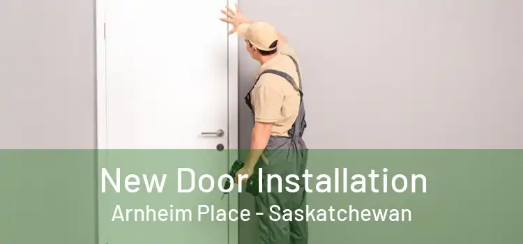 New Door Installation Arnheim Place - Saskatchewan