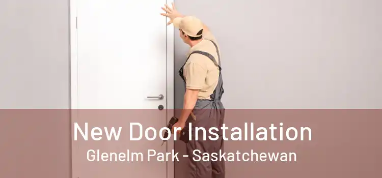 New Door Installation Glenelm Park - Saskatchewan