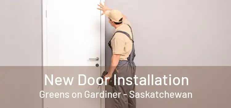 New Door Installation Greens on Gardiner - Saskatchewan
