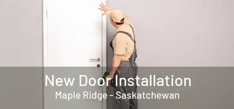 New Door Installation Maple Ridge - Saskatchewan