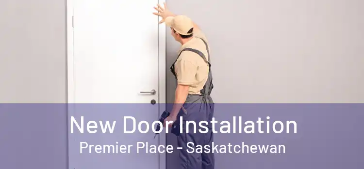 New Door Installation Premier Place - Saskatchewan