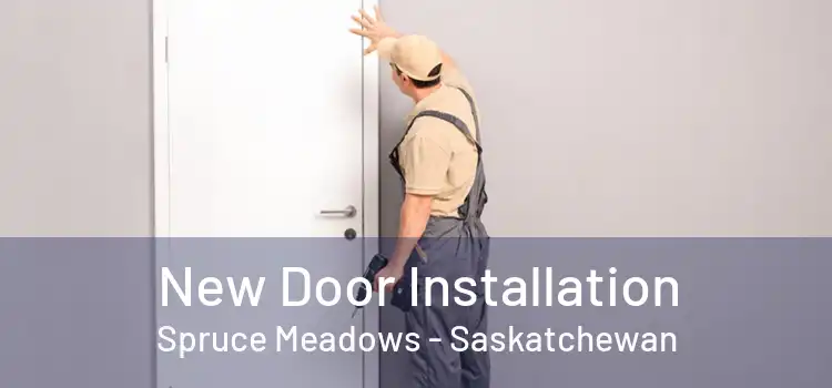 New Door Installation Spruce Meadows - Saskatchewan