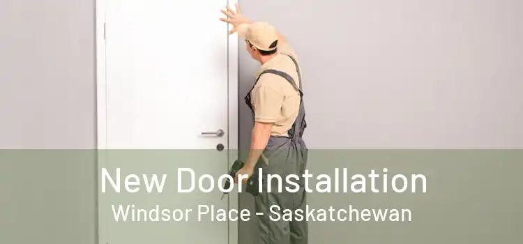 New Door Installation Windsor Place - Saskatchewan