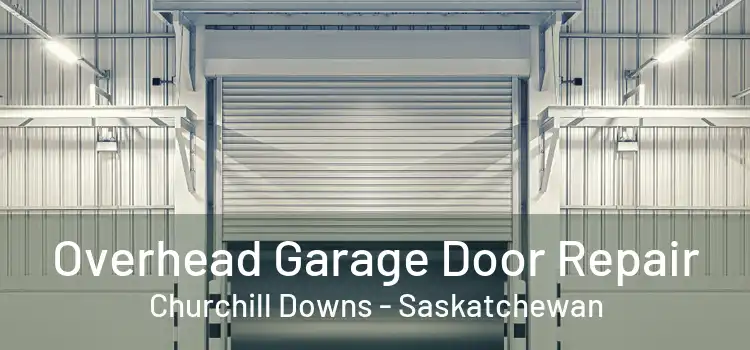 Overhead Garage Door Repair Churchill Downs - Saskatchewan