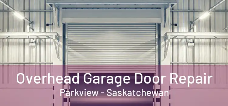 Overhead Garage Door Repair Parkview - Saskatchewan