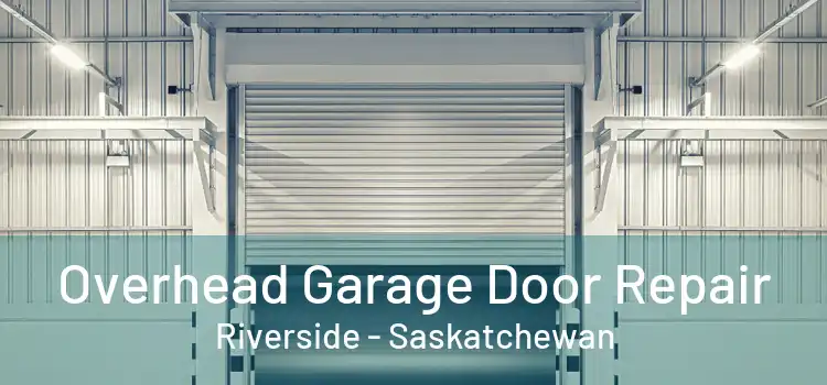 Overhead Garage Door Repair Riverside - Saskatchewan