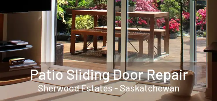 Patio Sliding Door Repair Sherwood Estates - Saskatchewan