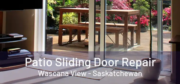 Patio Sliding Door Repair Wascana View - Saskatchewan