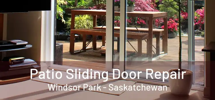 Patio Sliding Door Repair Windsor Park - Saskatchewan