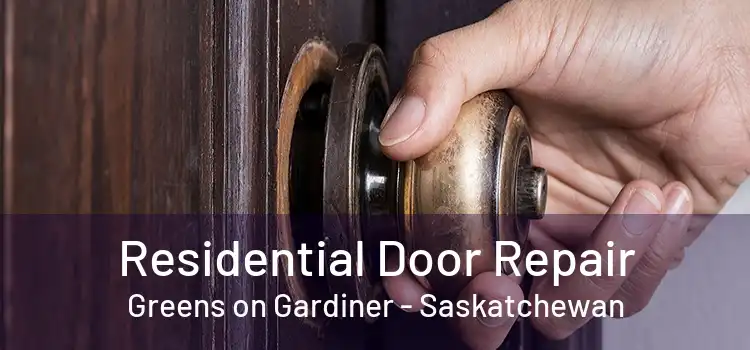 Residential Door Repair Greens on Gardiner - Saskatchewan