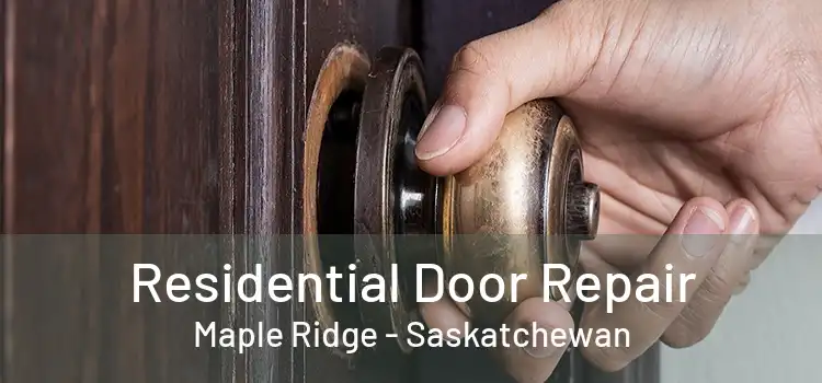 Residential Door Repair Maple Ridge - Saskatchewan