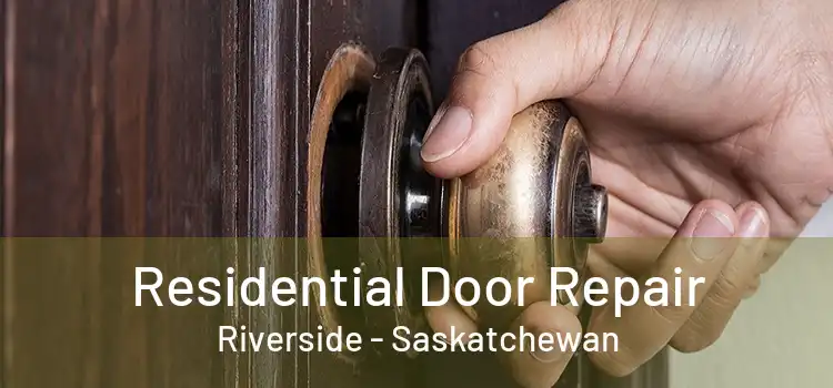 Residential Door Repair Riverside - Saskatchewan