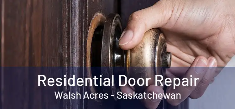 Residential Door Repair Walsh Acres - Saskatchewan