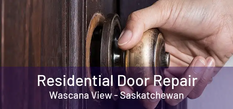 Residential Door Repair Wascana View - Saskatchewan