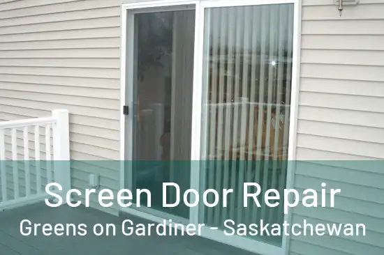 Screen Door Repair Greens on Gardiner - Saskatchewan