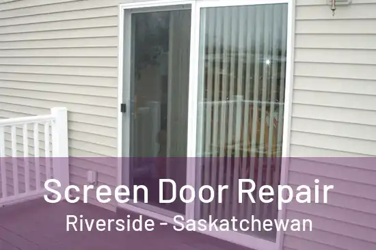 Screen Door Repair Riverside - Saskatchewan