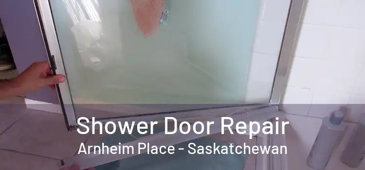 Shower Door Repair Arnheim Place - Saskatchewan