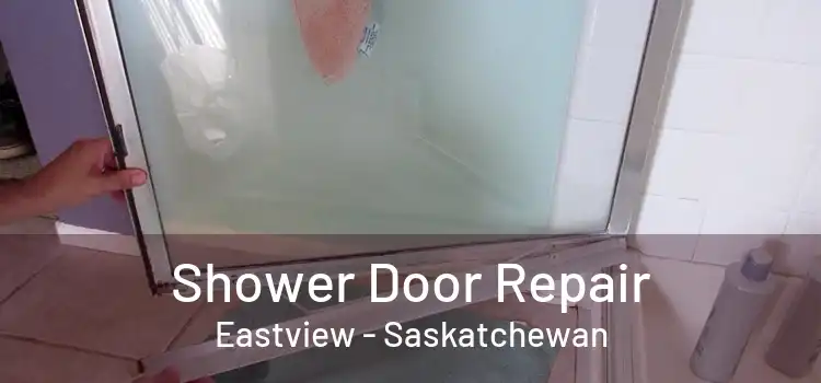 Shower Door Repair Eastview - Saskatchewan