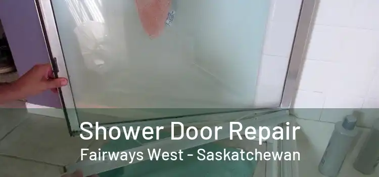 Shower Door Repair Fairways West - Saskatchewan