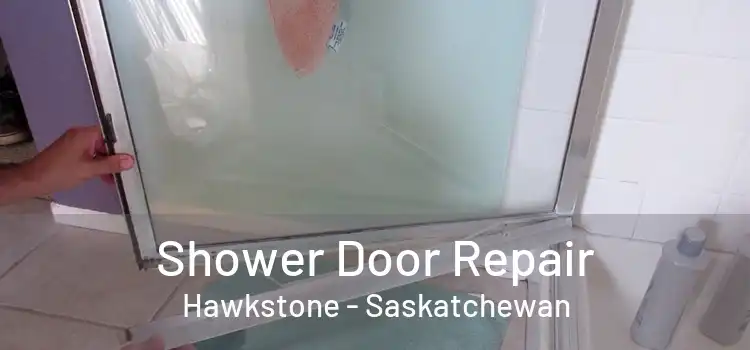 Shower Door Repair Hawkstone - Saskatchewan