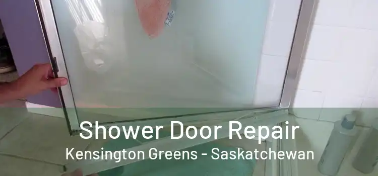 Shower Door Repair Kensington Greens - Saskatchewan
