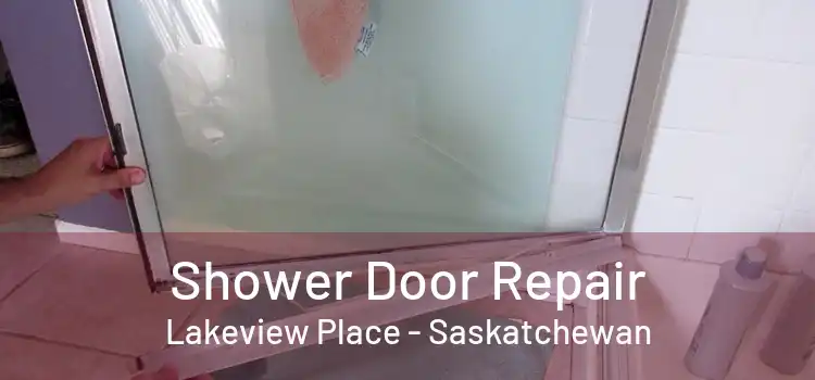 Shower Door Repair Lakeview Place - Saskatchewan