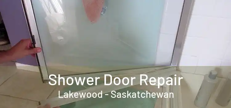 Shower Door Repair Lakewood - Saskatchewan