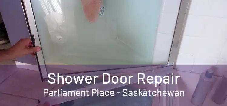 Shower Door Repair Parliament Place - Saskatchewan
