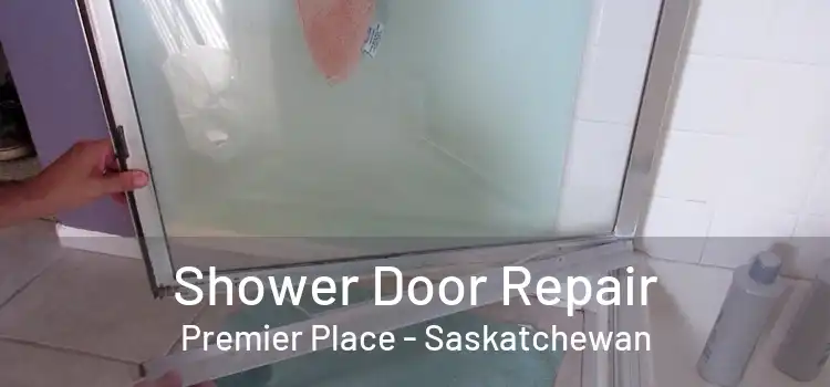 Shower Door Repair Premier Place - Saskatchewan