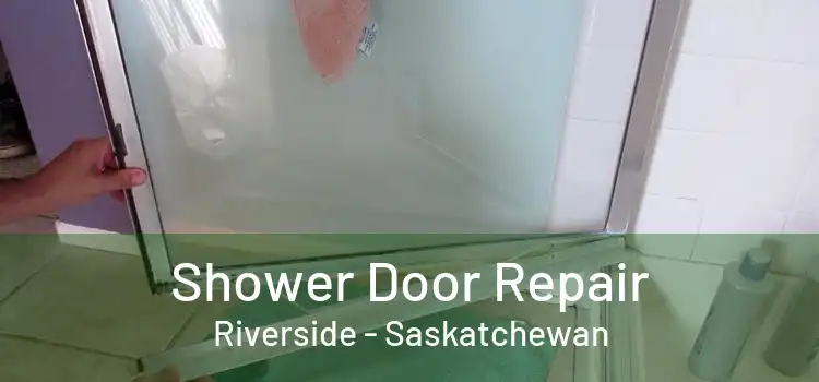 Shower Door Repair Riverside - Saskatchewan