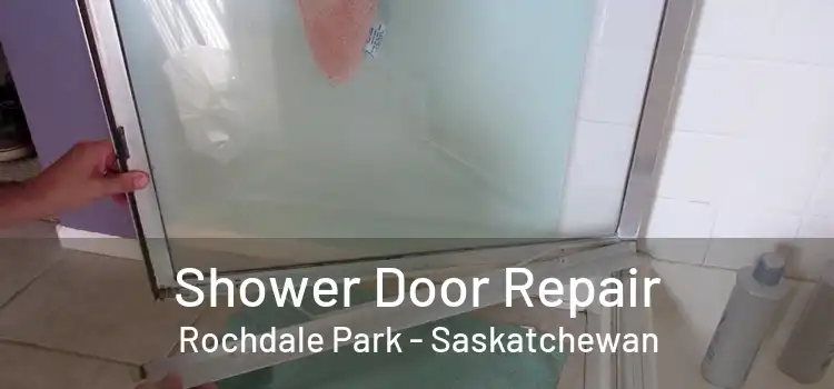 Shower Door Repair Rochdale Park - Saskatchewan