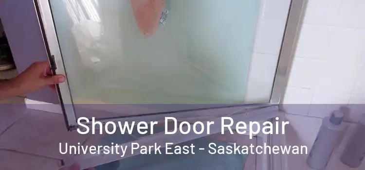 Shower Door Repair University Park East - Saskatchewan