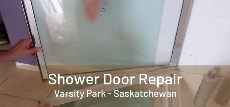 Shower Door Repair Varsity Park - Saskatchewan