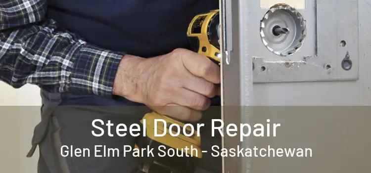 Steel Door Repair Glen Elm Park South - Saskatchewan