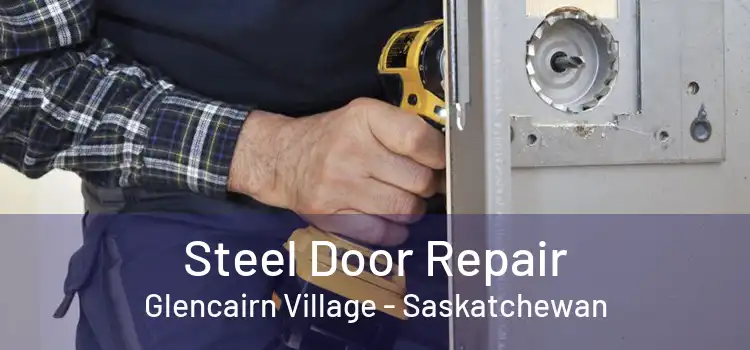 Steel Door Repair Glencairn Village - Saskatchewan