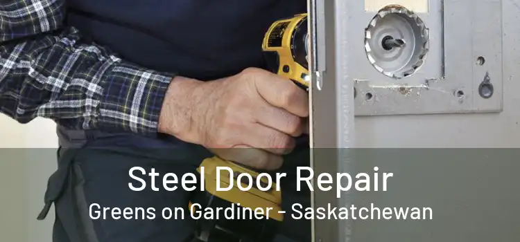 Steel Door Repair Greens on Gardiner - Saskatchewan