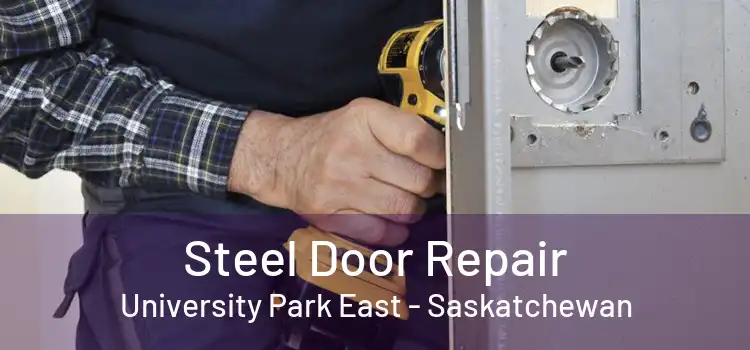 Steel Door Repair University Park East - Saskatchewan