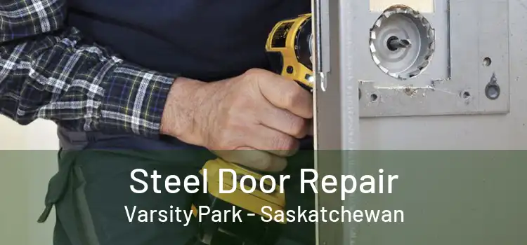 Steel Door Repair Varsity Park - Saskatchewan