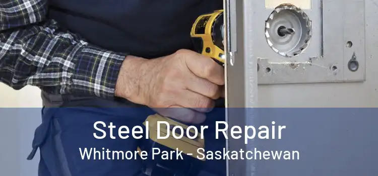 Steel Door Repair Whitmore Park - Saskatchewan