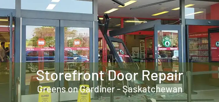 Storefront Door Repair Greens on Gardiner - Saskatchewan