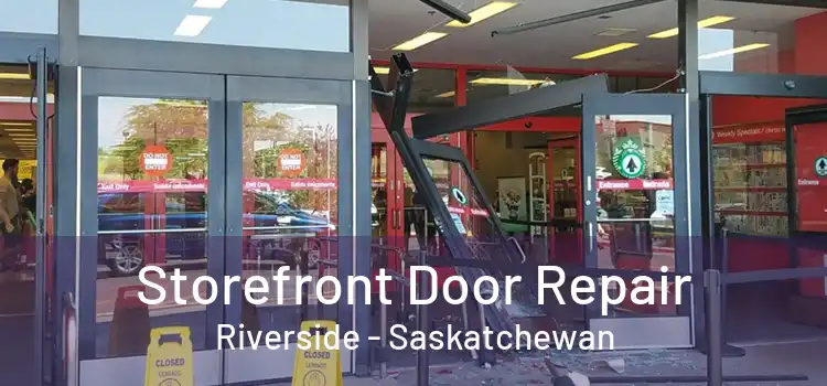 Storefront Door Repair Riverside - Saskatchewan