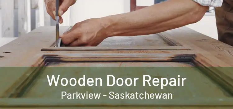 Wooden Door Repair Parkview - Saskatchewan