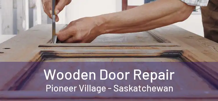 Wooden Door Repair Pioneer Village - Saskatchewan