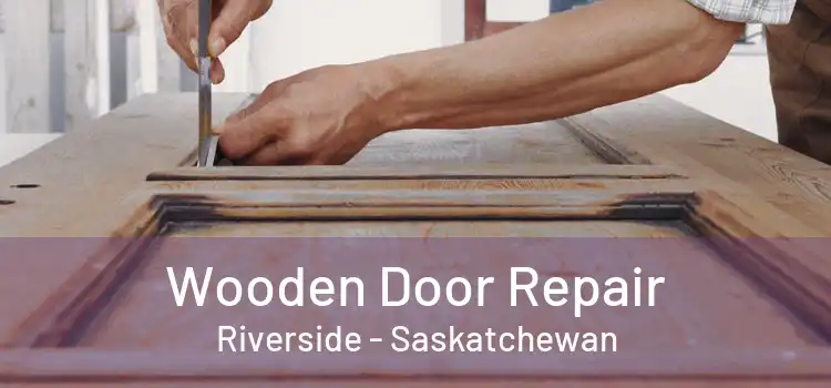 Wooden Door Repair Riverside - Saskatchewan