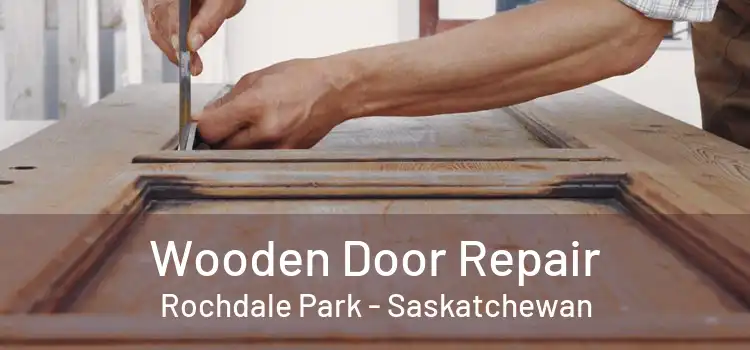 Wooden Door Repair Rochdale Park - Saskatchewan