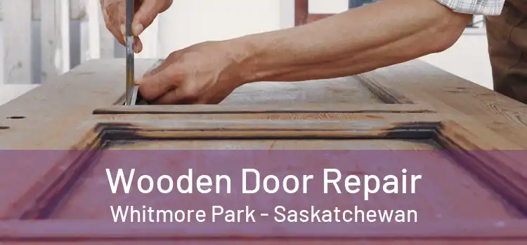 Wooden Door Repair Whitmore Park - Saskatchewan